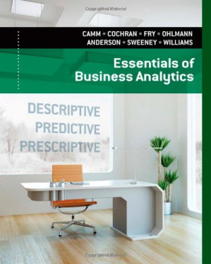 Essentials of Business Analytics By Jeffrey D. Camm, James J. Cochran, Michael J. Fry, Jeffrey W. Ohlmann, David R. Anderson