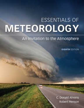 Essentials of Meteorology: An Invitation to the Atmosphere By C. Donald Ahrens, Robert Henson