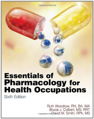Essentials of Pharmacology for Health Occupations, Sixth Edition By Ruth Woodrow, Bruce J. Colbert, David M. Smith - 9781439036433