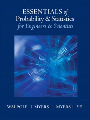 Essentials of Probability & Statistics for Engineers & Scientists - Ronald E. Walpole, Raymond Myers, Sharon L. Myers, Keying E. Ye