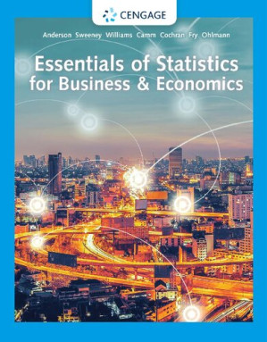 Essentials of Statistics for Business & Economics By David R. Anderson; Dennis J. Sweeney; Thomas A. Williams; Jeffrey D. Camm; James J. Cochran