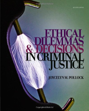 Ethical Dilemmas and Decisions in Criminal Justice , Seventh Edition (Ethics in Crime and Justice) By Joycelyn M. Pollock - 9780840048288