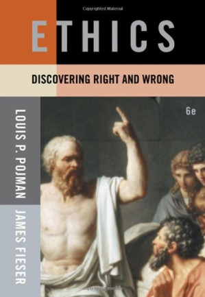 Ethics: Discovering Right and Wrong By Louis P. Pojman, James Fieser - 9780324566512
