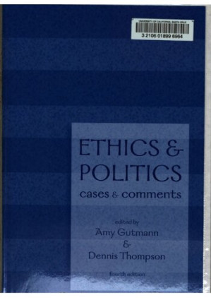 Ethics and Politics: Cases and Comments By Amy Gutmann; Dennis Frank Thompson