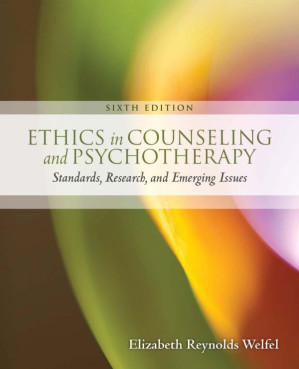 Ethics in Counseling and Psychotherapy: Standards, Research, and Emerging Issues By Elizabeth Reynolds Welfel