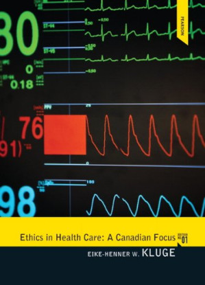 Ethics in Health Care: A Canadian Focus, First Edition - Eike-Henner Kluge