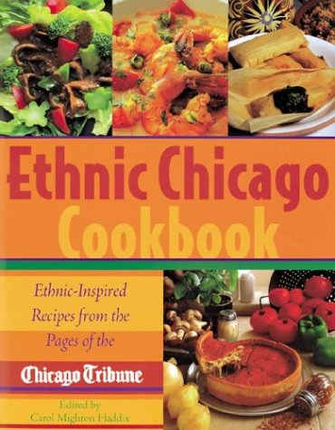 Ethnic Chicago cookbook : ethnic-inspired recipes from the pages of the Chicago tribune
