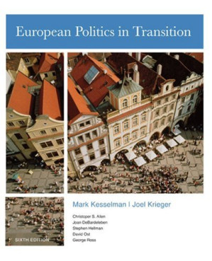 European Politics in Transition 6th Ed. By Mark Kesselman, Joel Krieger, Christopher S. Allen, Joan DeBardeleben, Stephen Hellman