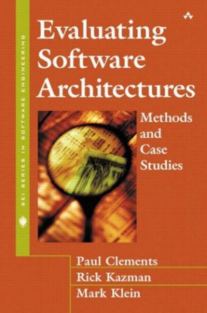 Evaluating software architectures: methods and case studies - Klein, Mark; Kazman, Rick; Clements, Paul