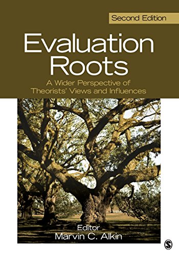 Evaluation Roots: A Wider Perspective of Theoristsâ€™ Views and Influences - 2nd Edition