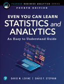 Even You Can Learn Statistics and Analytics: An Easy to Understand Guide, 4th Edition - David M. Levine, David F. Stephan