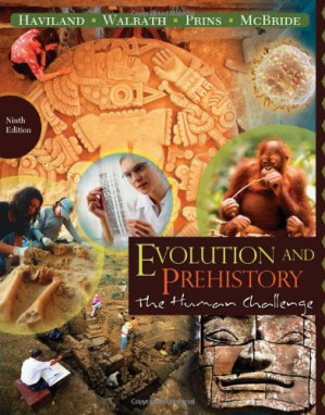 Evolution and Prehistory: The Human Challenge By William A. Haviland, Dana Walrath, Harald E. L. Prins, Bunny McBride