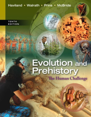 Evolution and prehistory: the human challenge By William A. Haviland, Dana Walrath, Harald E. L. Prins and Bunny Mcbride