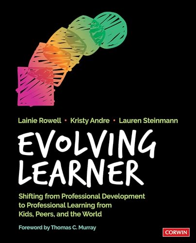 Evolving Learner : Shifting From Professional Development to Professional Learning From Kids, Peers, and the World