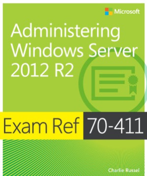 Exam Ref 70-411: Administering Windows Server 2012 R2 - Charlie Russel