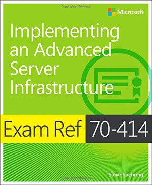 Exam Ref 70-414 Implementing an Advanced Server Infrastructure - Steve Suehring