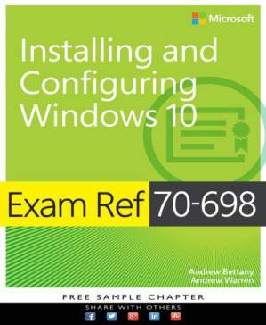 Exam Ref 70-698: installing and configuring Windows 10 - Bettany, Andrew;Warren, Andrew