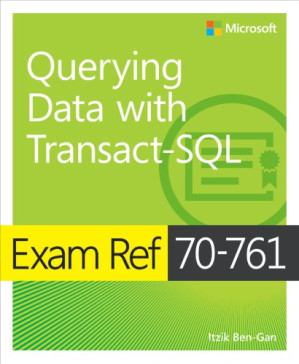 Exam Ref 70-761 Querying Data with Transact-SQL - Ben-Gan, Itzik - 9780000001757