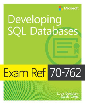 Exam Ref 70-762 Developing SQL Databases - Louis Davidson