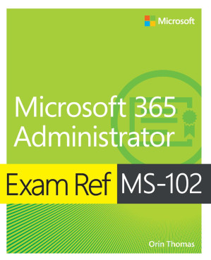 Exam Ref MS-102 Microsoft 365 Administrator - Orin Thomas