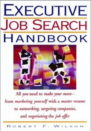 Executive Job Search Handbook By Robert F. Wilson