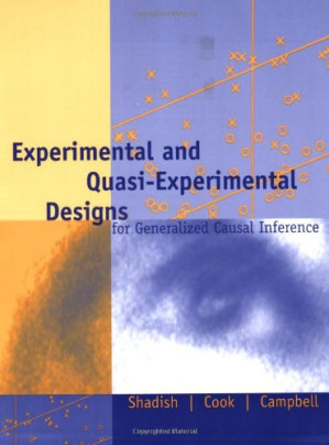 Experimental and Quasi-Experimental Designs for Generalized Causal Inference By William R. Shadish, Thomas D. Cook, Donald Thomas Campbell