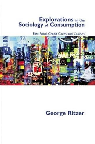 Explorations in the Sociology of Consumption: Fast Food, Credit Cards and Casinos