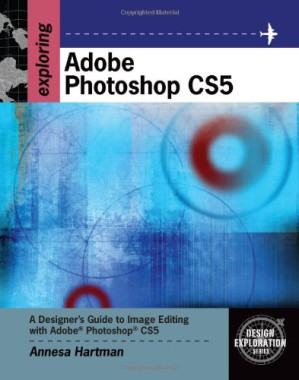 Exploring Adobe Photoshop CS5 By Annesa Hartman