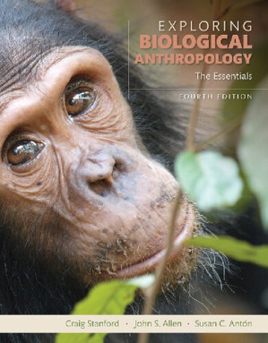 Exploring Biological Anthropology: The Essentials (4th Edition) - Craig Stanford, John S. Allen, Susan C. Antón