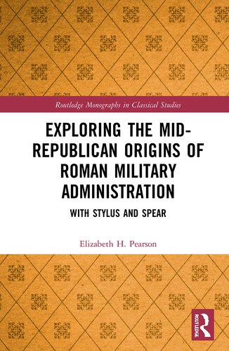 Exploring the Mid-Rlican Origins of Roman Military Administration (Routledge Monographs in Classical Studies) - Elizabeth H. Pearson