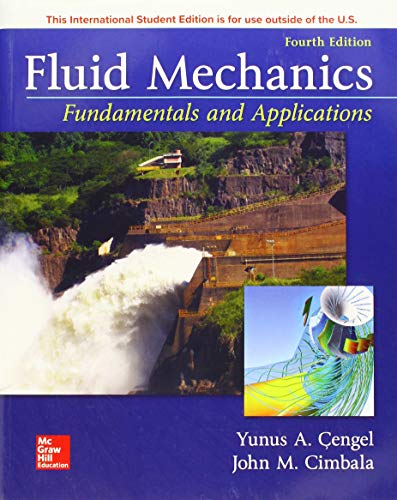 FLUID MECHANICS: FUNDAMENTALS AND APPLICATIONS, FOURTH EDITION - 9781259921902