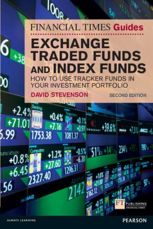 FT Guide to Exchange Traded Funds and Index Funds: How to Use Tracker Funds in Your Investment Portfolio (The FT Guides) - David Stevenson