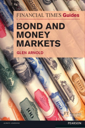 FTGuide to Bond and Money Markets - Glen Arnold