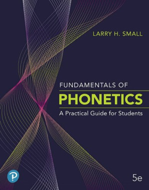 FUNDAMENTALS OF PHONETICS : a practical guide for students. - LARRY H. SMALL