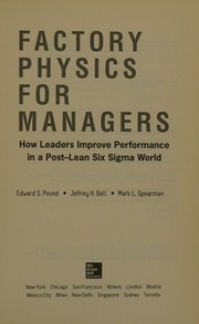 Factory physics for managers: how leaders improve performance in a post-lean six sigma world