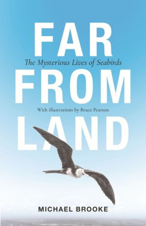 Far from Land: The Mysterious Lives of Seabirds - Michael Brooke; Bruce Pearson
