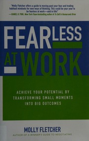 Fearless at work: achieve your potential by transforming small moments into big outcomes