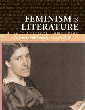 Feminism In Literature: A Gale Critical Companion, Volume 5: 20th Century, Authors (A-G) By Janet Witalec, Jessica Bomarito, Jeffrey W. Hunter