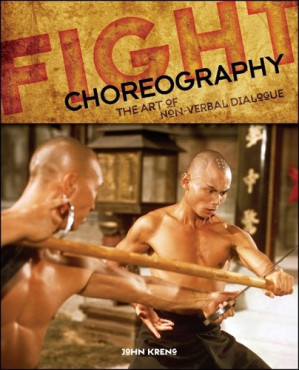 Fight Choreography: The Art of Non-Verbal Dialogue By John Kreng