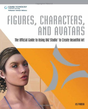 Figures, Characters and Avatars: The Official Guide to Using DAZ Studio to Create Beautiful Art By Les (Les Pardew) Pardew