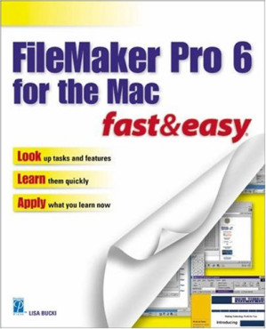 FileMaker Pro 6 for the Mac Fast & Easy By Lisa A. Bucki