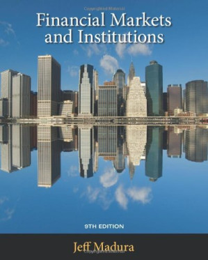 Financial Markets and Institutions, Ninth Edition By Jeff Madura