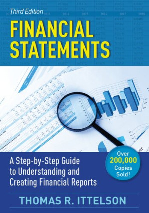 Financial Statements: A Step-by-Step Guide to Understanding and Creating Financial Reports By Thomas Ittelson