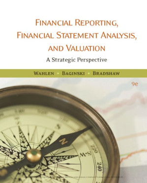Financial reporting, financial statement analysis, and valuation: a strategic perspective By Baginski, Stephen P.; Bradshow, Mark T.; Wahlen, James M