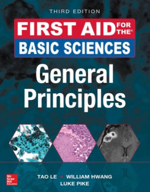 First AID for the® Basic Sciences: General Principles, Third Edition By Tao Le / William L. Hwang / Luke R.G. Pike & M. Scott Moore