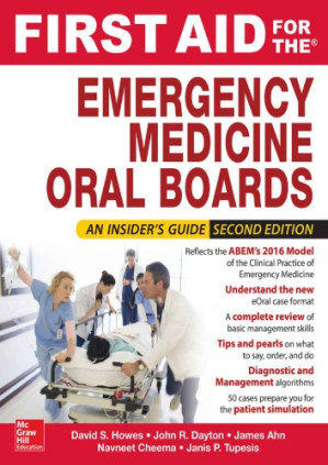 First Aid for the Emergency Medicine Oral Boards, Second Edition By David Howes, Rohit Gupta