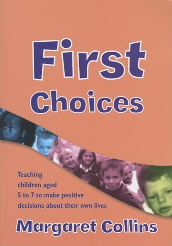 First Choices: Teaching Children Aged 4-8 to Make Positive Decisions about Their Own Lives (Lucky Duck Books)