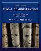 Fiscal administration : analysis and applications for the public sector By John L Mikesell