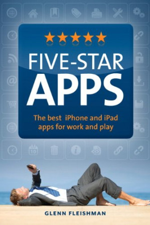 Five-Star Apps: The best iPhone and iPad apps for work and play - Glenn Fleishman