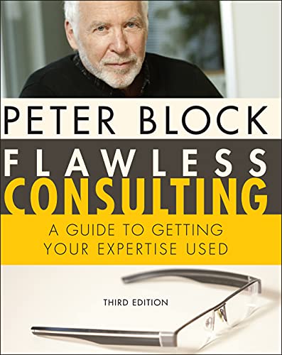 Flawless Consulting: A Guide to Getting Your Expertise Used, 3rd Edition   - 3rd Edition